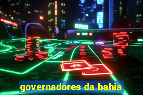 governadores da bahia